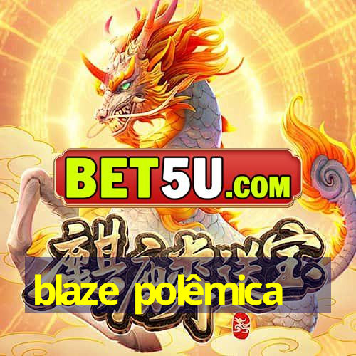 blaze polêmica